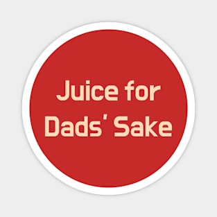 Give the daddies some juice Magnet